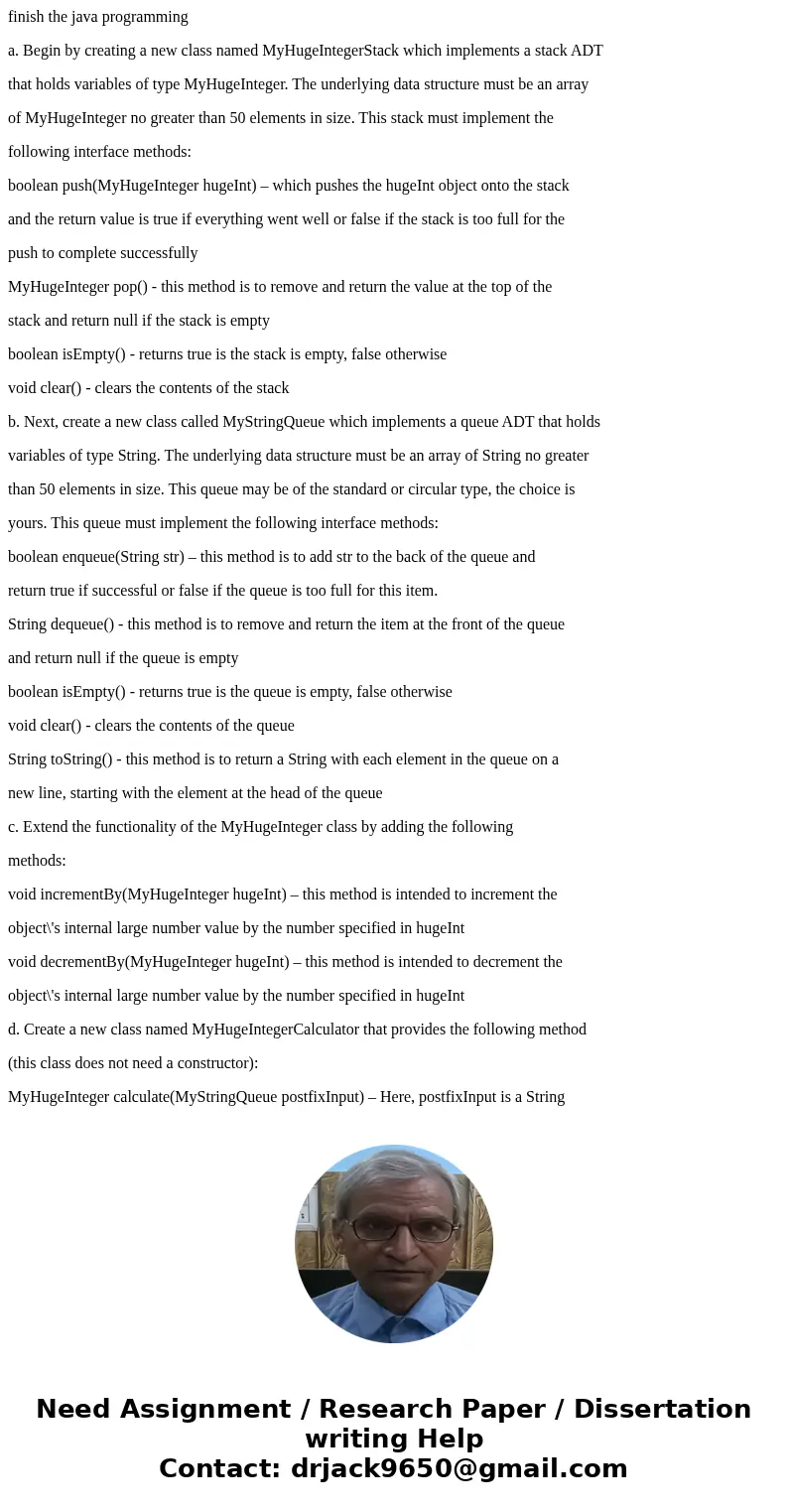 finish the java programming a. Begin by creating a new class named MyHugeIntegerStack which implements a stack ADT that holds variables of type MyHugeInteger. T finish the java programming a. Begin by creating a new class named MyHugeIntegerStack which implements a stack ADT that holds variables of type MyHugeInteger. T