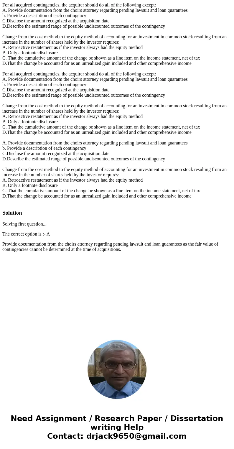 For all acquired contingencies, the acquirer should do all of the following except: A. Provide documentation from the choirs attorney regarding pending lawsuit  For all acquired contingencies, the acquirer should do all of the following except: A. Provide documentation from the choirs attorney regarding pending lawsuit