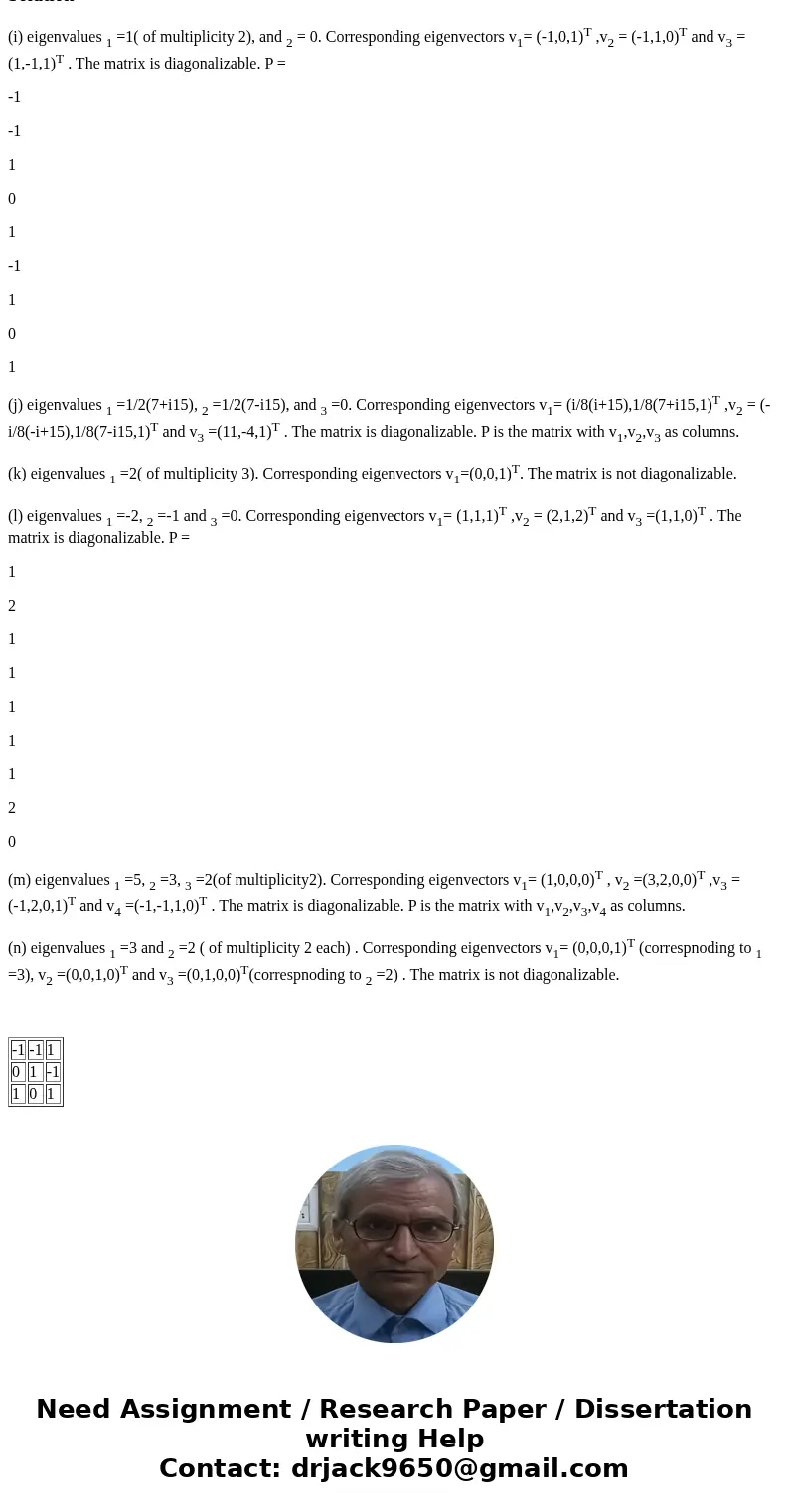  For each of the following matrices find its eigenvalues, eigenvectors, and determine if it is diagonalizable; in which case find P such that A = PDP^-1. (a) [1