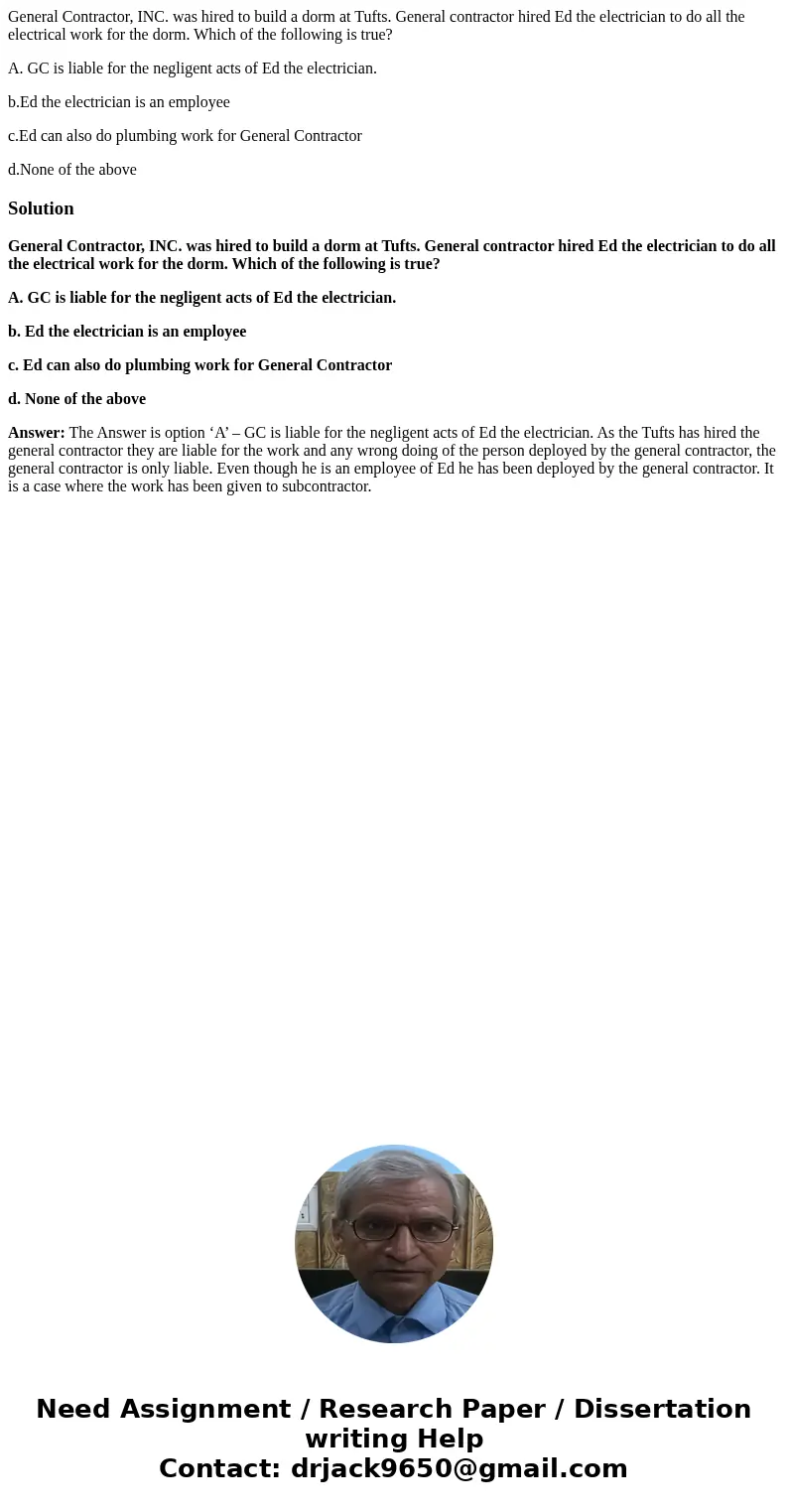 General Contractor, INC. was hired to build a dorm at Tufts. General contractor hired Ed the electrician to do all the electrical work for the dorm. Which of th General Contractor, INC. was hired to build a dorm at Tufts. General contractor hired Ed the electrician to do all the electrical work for the dorm. Which of th