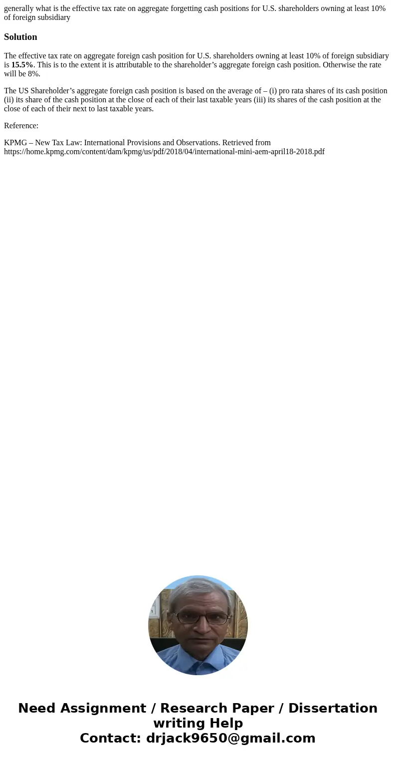 generally what is the effective tax rate on aggregate forgetting cash positions for U.S. shareholders owning at least 10% of foreign subsidiarySolutionThe effec generally what is the effective tax rate on aggregate forgetting cash positions for U.S. shareholders owning at least 10% of foreign subsidiarySolutionThe effec
