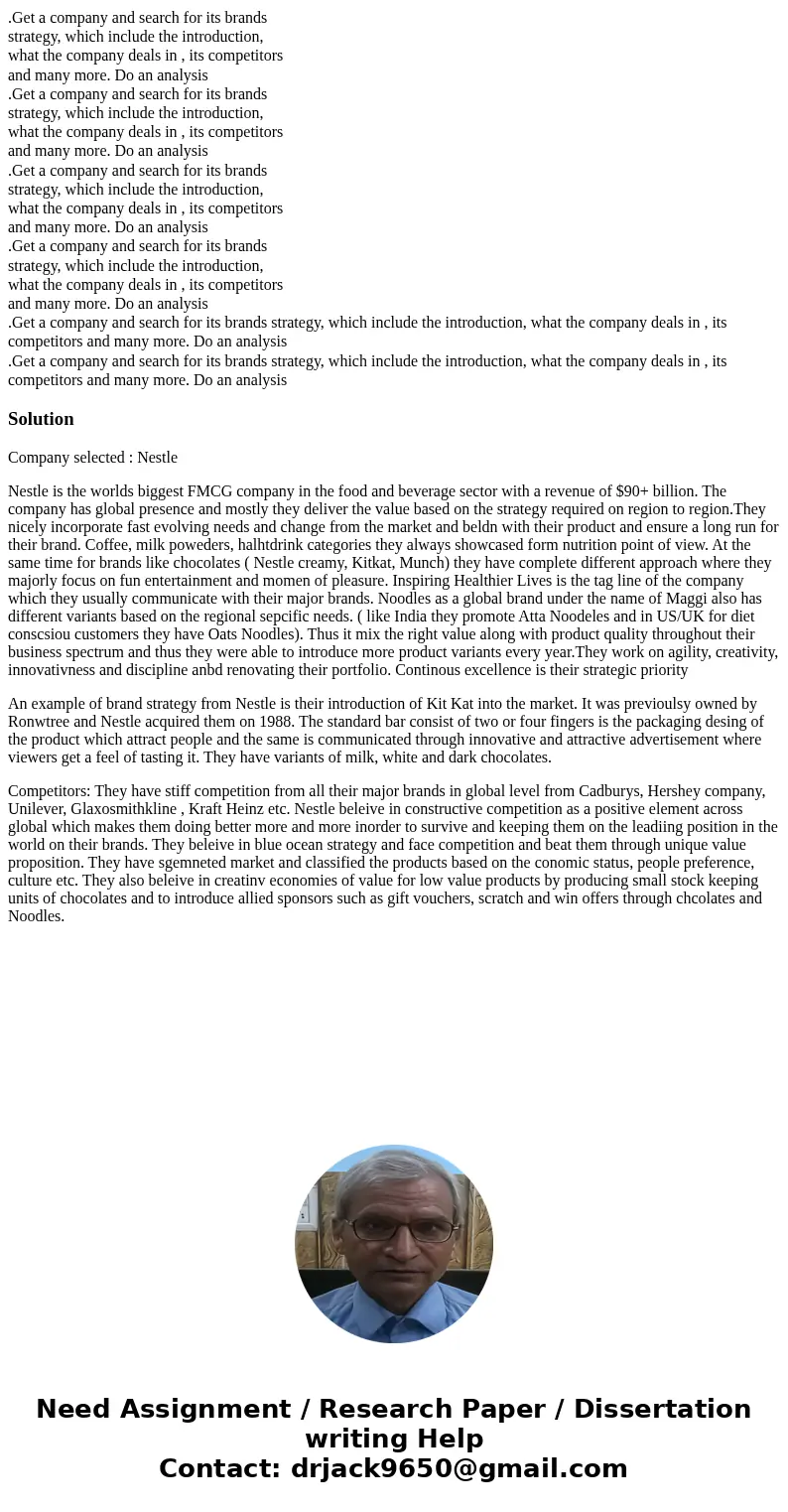 .Get a company and search for its brands strategy, which include the introduction, what the company deals in , its competitors and many more. Do an analysis .G  .Get a company and search for its brands strategy, which include the introduction, what the company deals in , its competitors and many more. Do an analysis .G