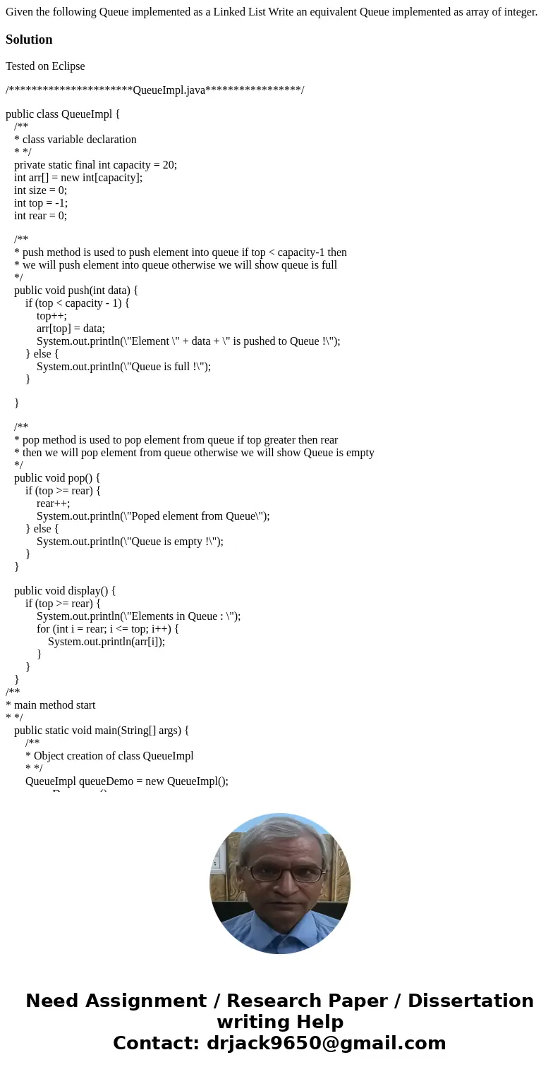  Given the following Queue implemented as a Linked List Write an equivalent Queue implemented as array of integer. SolutionTested on Eclipse /******************
