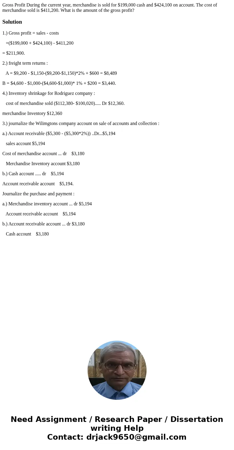  Gross Profit During the current year, merchandise is sold for $199,000 cash and $424,100 on account. The cost of merchandise sold is $411,200. What is the amou