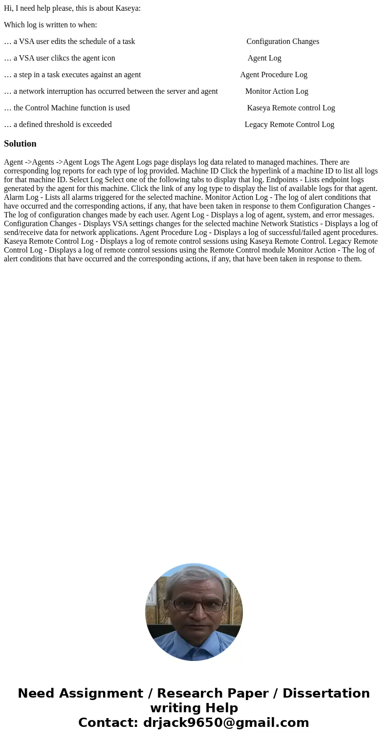 Hi, I need help please, this is about Kaseya: Which log is written to when: … a VSA user edits the schedule of a task Configuration Changes … a VSA user clikcs  Hi, I need help please, this is about Kaseya: Which log is written to when: … a VSA user edits the schedule of a task Configuration Changes … a VSA user clikcs