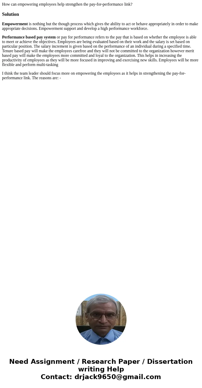 How can empowering employees help strengthen the pay-for-performance link?SolutionEmpowerment is nothing but the though process which gives the ability to act o How can empowering employees help strengthen the pay-for-performance link?SolutionEmpowerment is nothing but the though process which gives the ability to act o