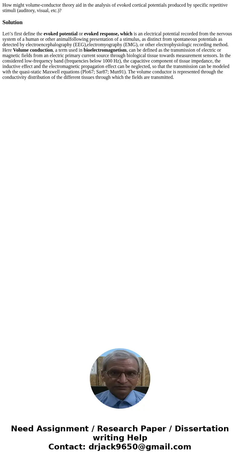 How might volume-conductor theory aid in the analysis of evoked cortical potentials produced by specific repetitive stimuli (auditory, visual, etc.)?SolutionLet How might volume-conductor theory aid in the analysis of evoked cortical potentials produced by specific repetitive stimuli (auditory, visual, etc.)?SolutionLet