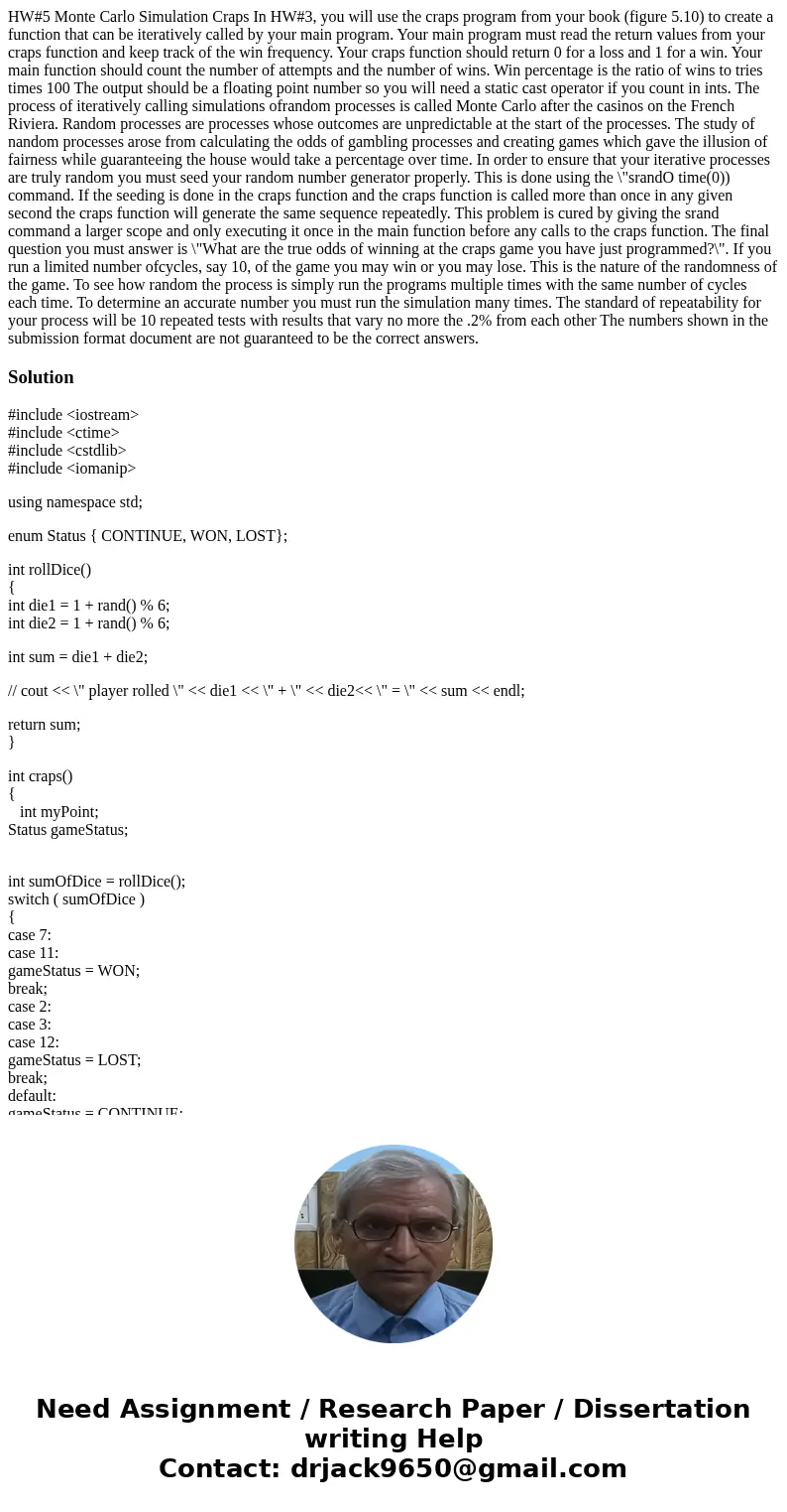  HW#5 Monte Carlo Simulation Craps In HW#3, you will use the craps program from your book (figure 5.10) to create a function that can be iteratively called by y