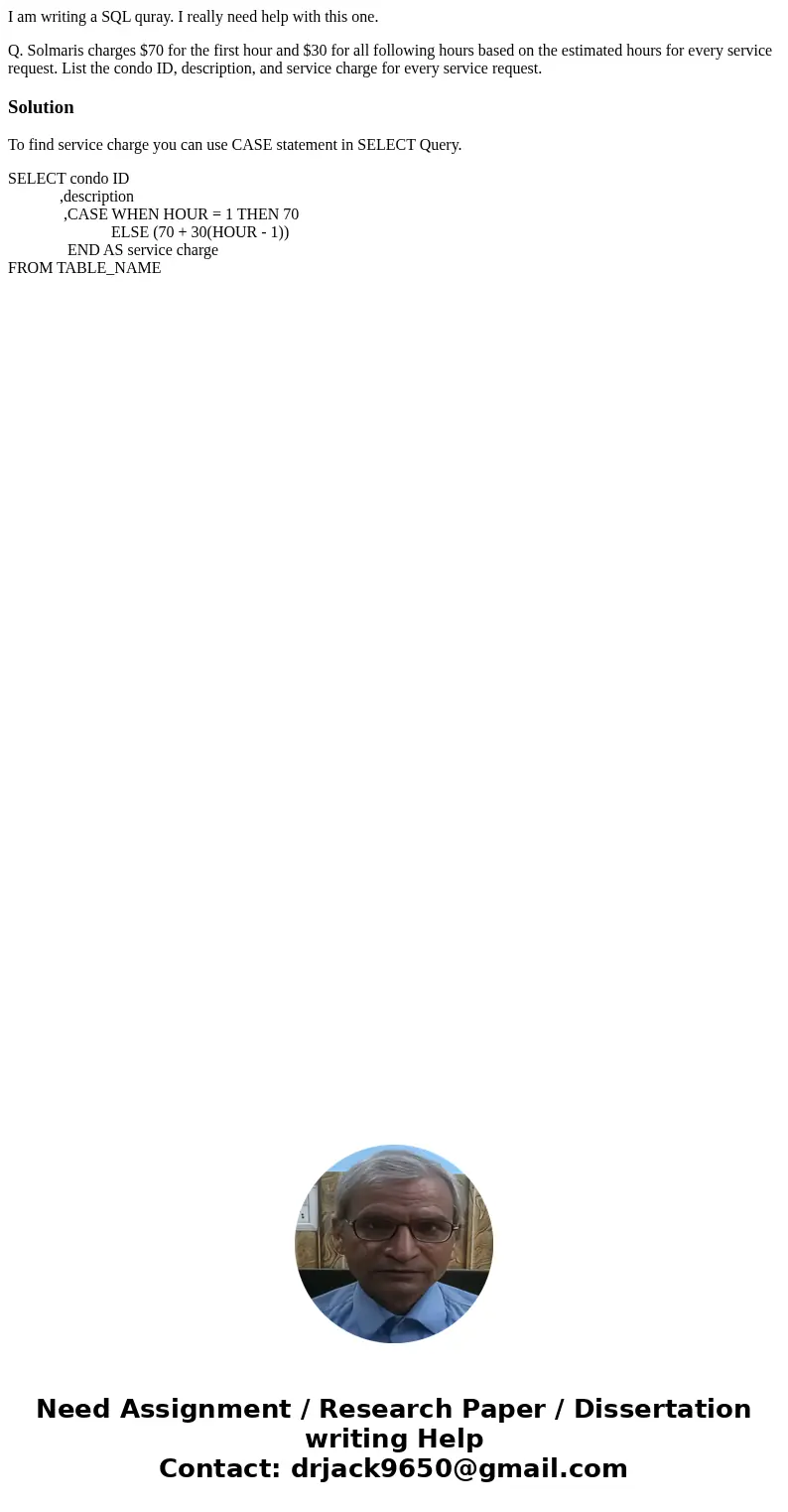 I am writing a SQL quray. I really need help with this one. Q. Solmaris charges $70 for the first hour and $30 for all following hours based on the estimated ho I am writing a SQL quray. I really need help with this one. Q. Solmaris charges $70 for the first hour and $30 for all following hours based on the estimated ho
