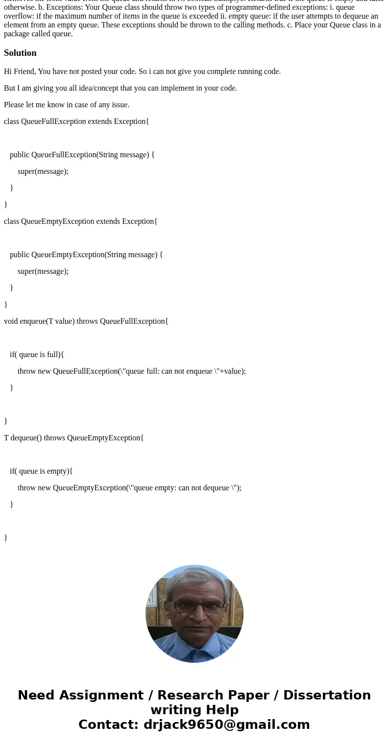 I finished from the program. I have a problem to do the Exception part. Is there expert who could help me?? 7. Implement a Java generic queue class using the ci I finished from the program. I have a problem to do the Exception part. Is there expert who could help me?? 7. Implement a Java generic queue class using the ci