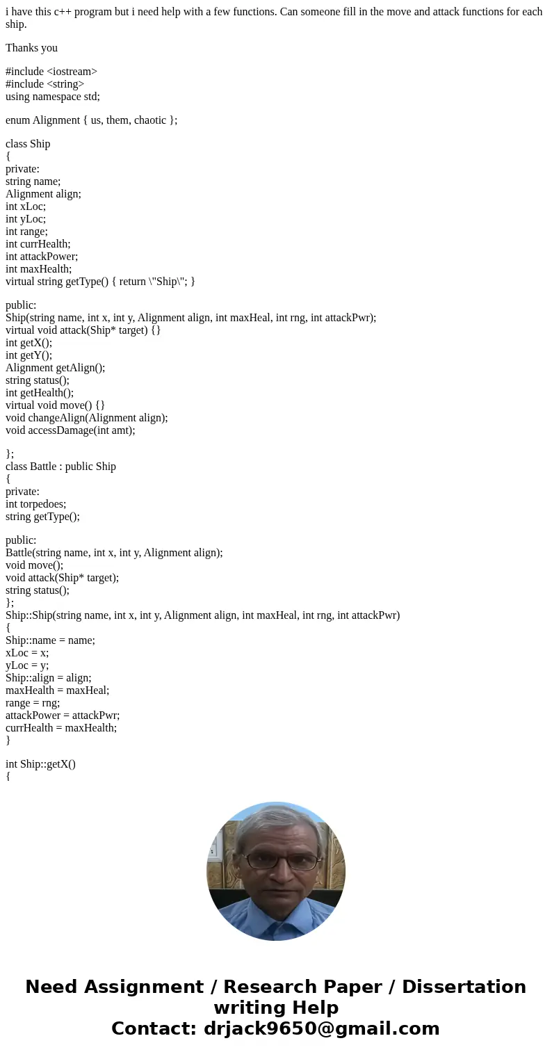 i have this c++ program but i need help with a few functions. Can someone fill in the move and attack functions for each ship. Thanks you #include <iostream& i have this c++ program but i need help with a few functions. Can someone fill in the move and attack functions for each ship. Thanks you #include <iostream&