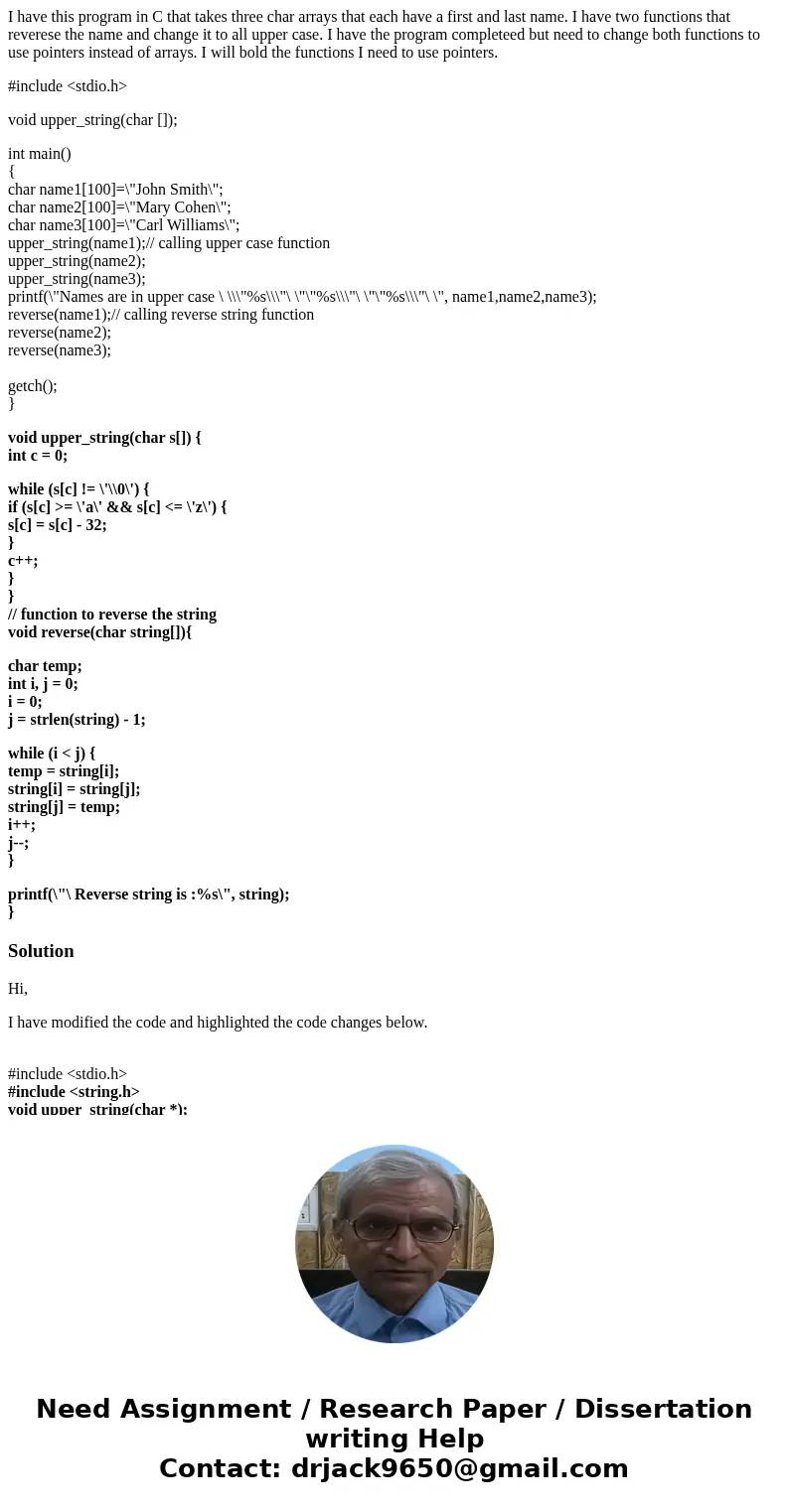 I have this program in C that takes three char arrays that each have a first and last name. I have two functions that reverese the name and change it to all upp I have this program in C that takes three char arrays that each have a first and last name. I have two functions that reverese the name and change it to all upp