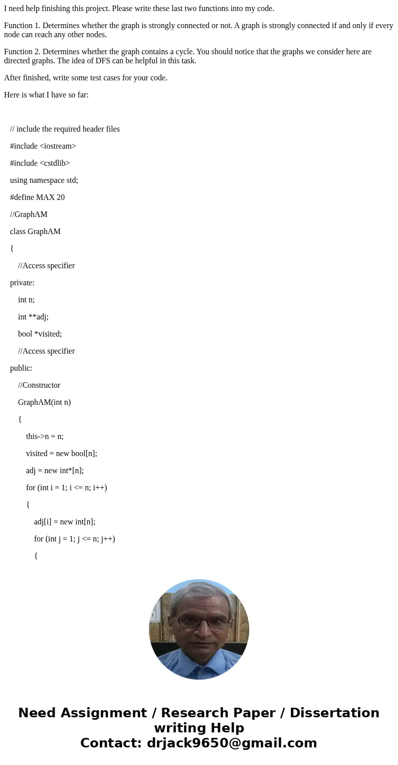 I need help finishing this project. Please write these last two functions into my code. Function 1. Determines whether the graph is strongly connected or not. A I need help finishing this project. Please write these last two functions into my code. Function 1. Determines whether the graph is strongly connected or not. A