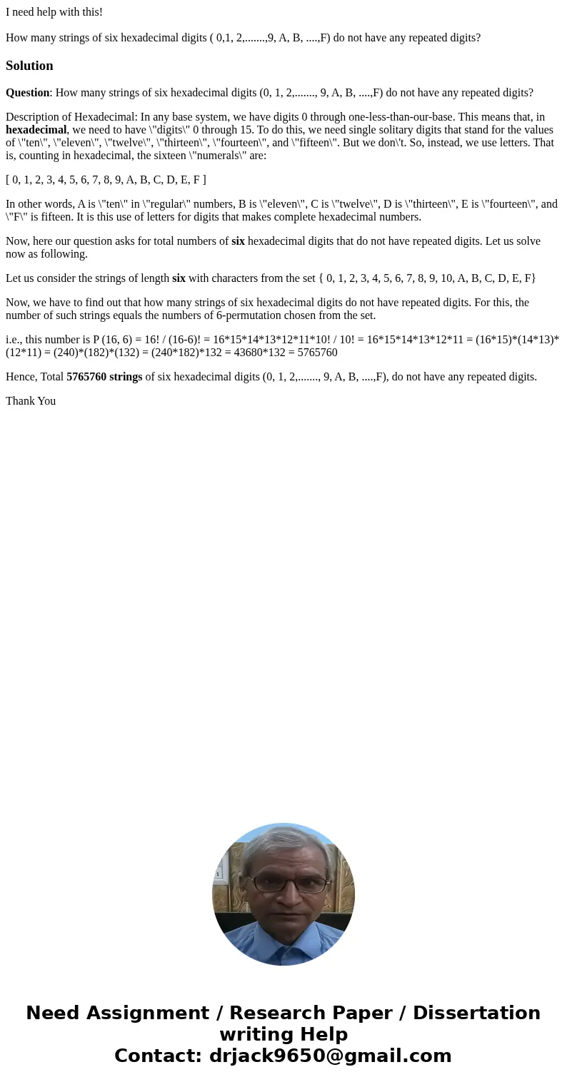 I need help with this! How many strings of six hexadecimal digits ( 0,1, 2,.......,9, A, B, ....,F) do not have any repeated digits?SolutionQuestion: How many s