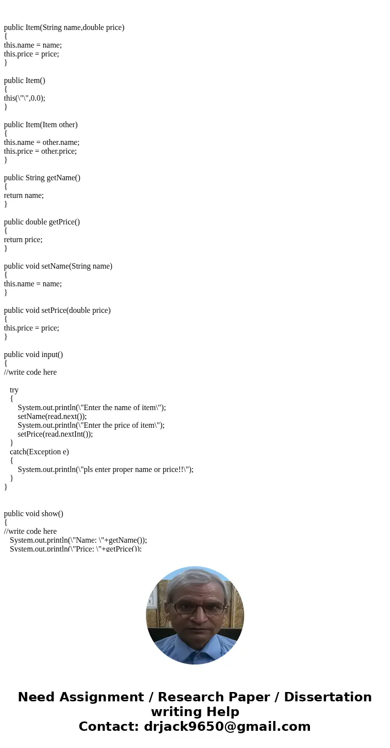 I\'m very confused on how to go about this. I was given this sample code to start off, this is Java btw: public class Item { private String name; private double I\'m very confused on how to go about this. I was given this sample code to start off, this is Java btw: public class Item { private String name; private double