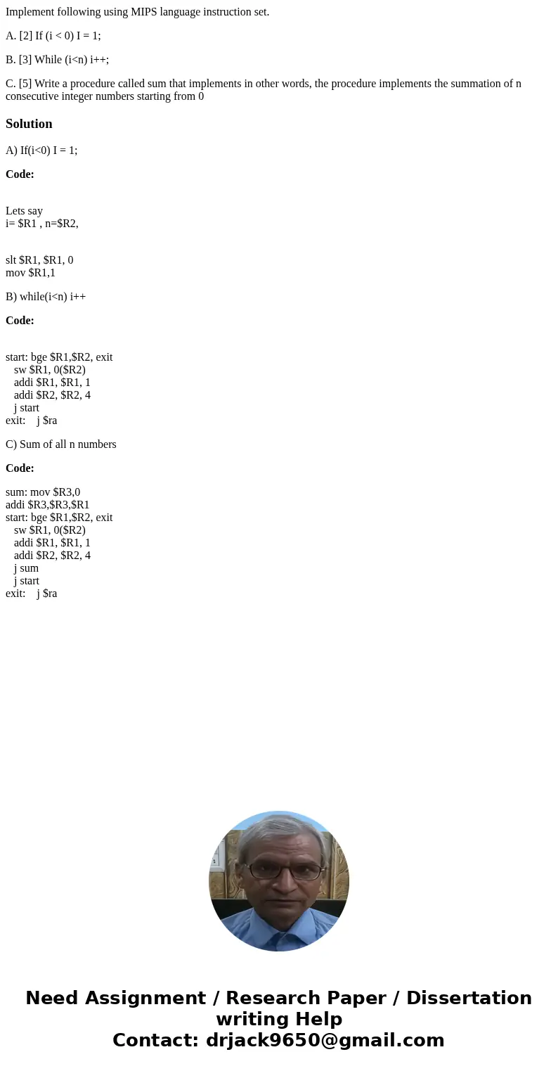 Implement following using MIPS language instruction set. A. [2] If (i < 0) I = 1; B. [3] While (i<n) i++; C. [5] Write a procedure called sum that impleme