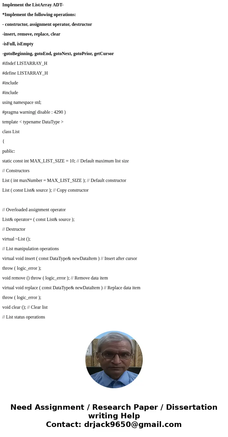 Implement the ListArray ADT- *Implement the following operations: - constructor, assignment operator, destructor -insert, remove, replace, clear -isFull, isEmpt Implement the ListArray ADT- *Implement the following operations: - constructor, assignment operator, destructor -insert, remove, replace, clear -isFull, isEmpt