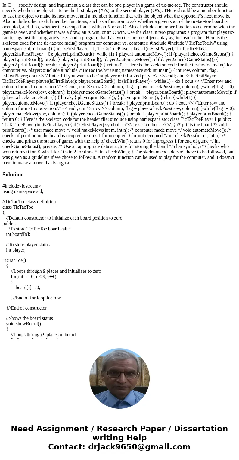 In C++, specify design, and implement a class that can be one player in a game of tic-tac-toe. The constructor should specify whether the object is to be the fi In C++, specify design, and implement a class that can be one player in a game of tic-tac-toe. The constructor should specify whether the object is to be the fi