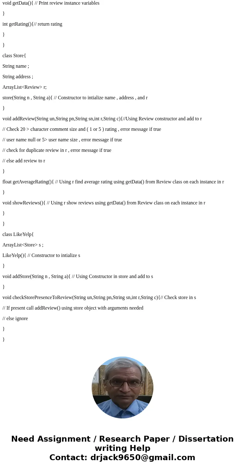 In Java, define classes for a LikeYelp class that manages reviews about stores. You need to fill in the LikeYelp class and outline supporting classes. For the   In Java, define classes for a LikeYelp class that manages reviews about stores. You need to fill in the LikeYelp class and outline supporting classes. For the