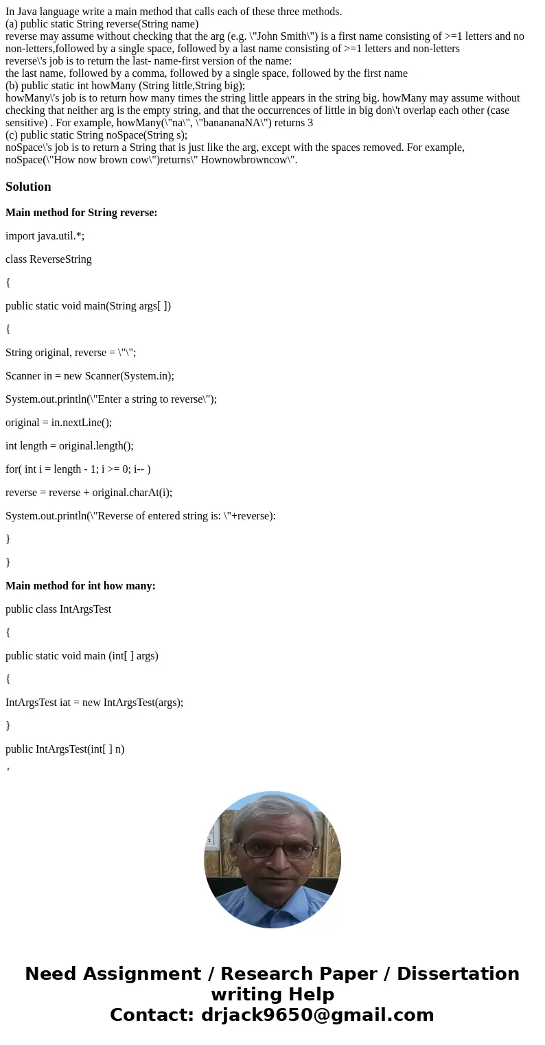 In Java language write a main method that calls each of these three methods. (a) public static String reverse(String name) reverse may assume without checking t In Java language write a main method that calls each of these three methods. (a) public static String reverse(String name) reverse may assume without checking t