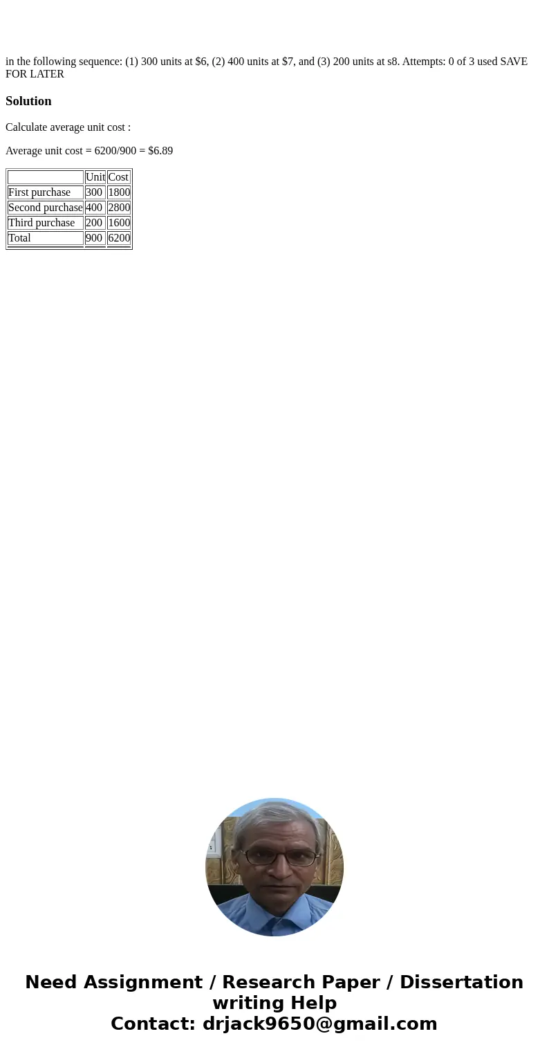 in the following sequence: (1) 300 units at $6, (2) 400 units at $7, and (3) 200 units at s8. Attempts: 0 of 3 used SAVE FOR LATER SolutionCalculate average un  in the following sequence: (1) 300 units at $6, (2) 400 units at $7, and (3) 200 units at s8. Attempts: 0 of 3 used SAVE FOR LATER SolutionCalculate average un