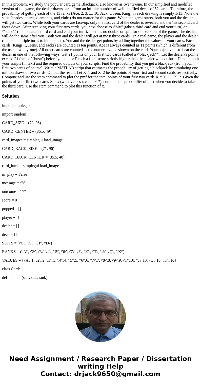 In this problem, we study the popular card game Blackjack, also known as twenty-one. In our simplfied and modified version of the game, the dealer draws cards   In this problem, we study the popular card game Blackjack, also known as twenty-one. In our simplfied and modified version of the game, the dealer draws cards