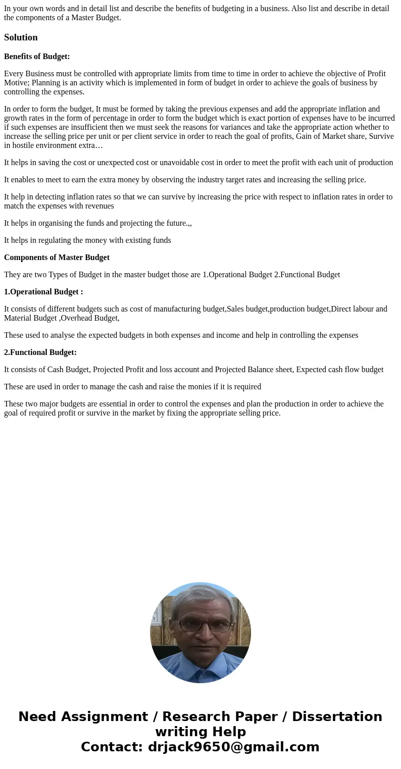 In your own words and in detail list and describe the benefits of budgeting in a business. Also list and describe in detail the components of a Master Budget.So In your own words and in detail list and describe the benefits of budgeting in a business. Also list and describe in detail the components of a Master Budget.So