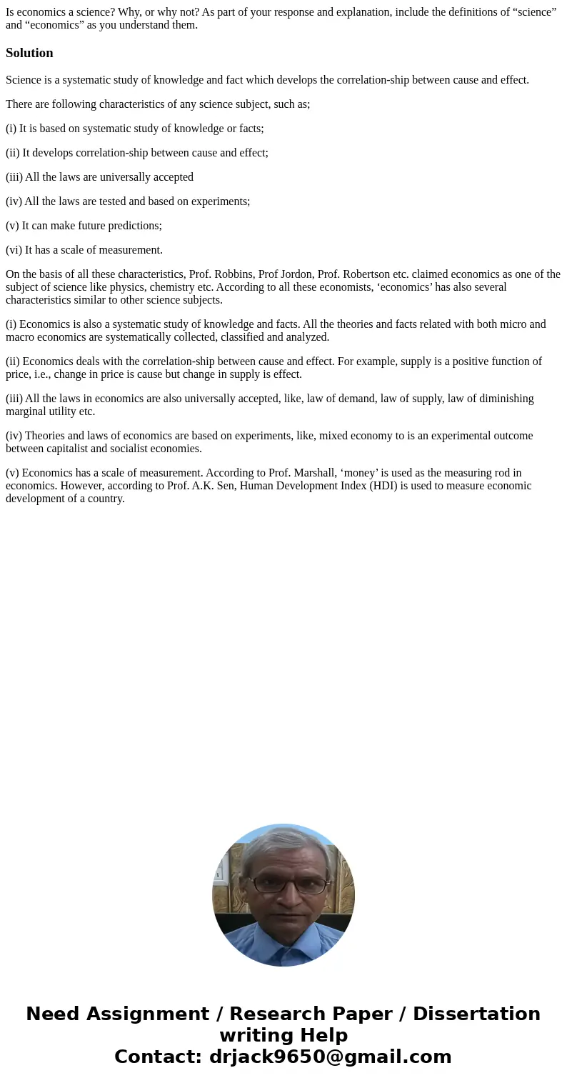 Is economics a science? Why, or why not? As part of your response and explanation, include the definitions of “science” and “economics” as you understand them.S Is economics a science? Why, or why not? As part of your response and explanation, include the definitions of “science” and “economics” as you understand them.S