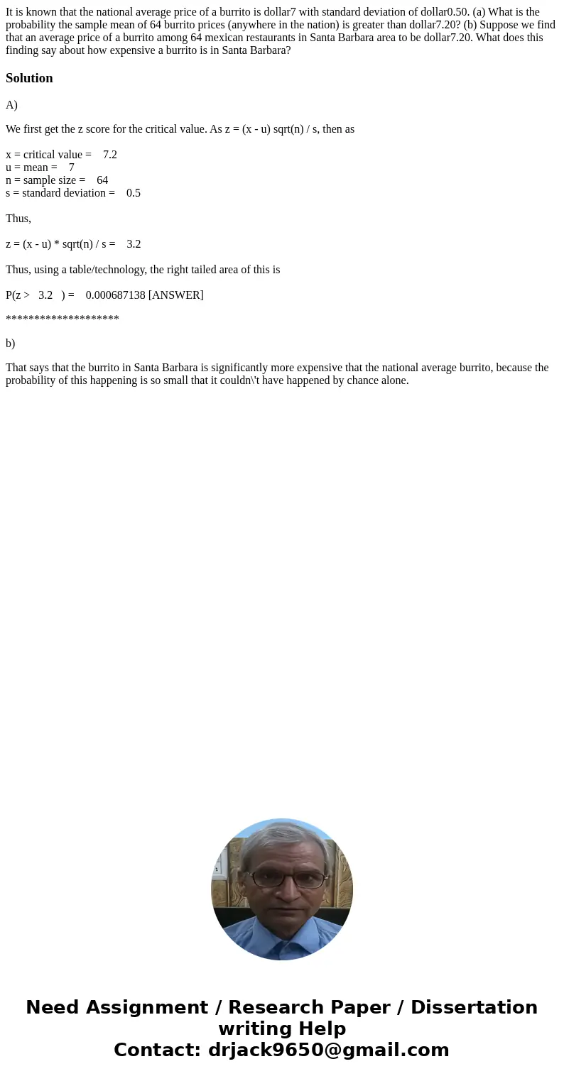 It is known that the national average price of a burrito is dollar7 with standard deviation of dollar0.50. (a) What is the probability the sample mean of 64 bu  It is known that the national average price of a burrito is dollar7 with standard deviation of dollar0.50. (a) What is the probability the sample mean of 64 bu