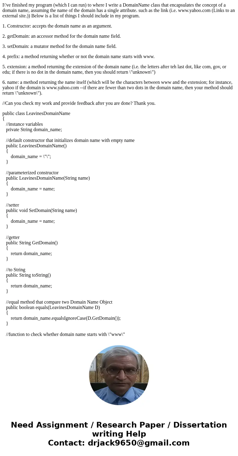 I\'ve finished my program (which I can run) to where I write a DomainName class that encapsulates the concept of a domain name, assuming the name of the domain  I\'ve finished my program (which I can run) to where I write a DomainName class that encapsulates the concept of a domain name, assuming the name of the domain