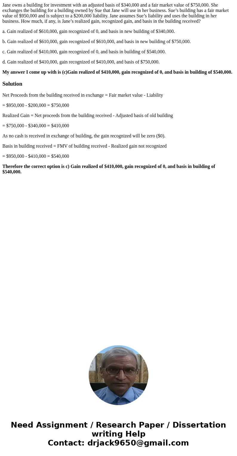 Jane owns a building for investment with an adjusted basis of $340,000 and a fair market value of $750,000. She exchanges the building for a building owned by S Jane owns a building for investment with an adjusted basis of $340,000 and a fair market value of $750,000. She exchanges the building for a building owned by S
