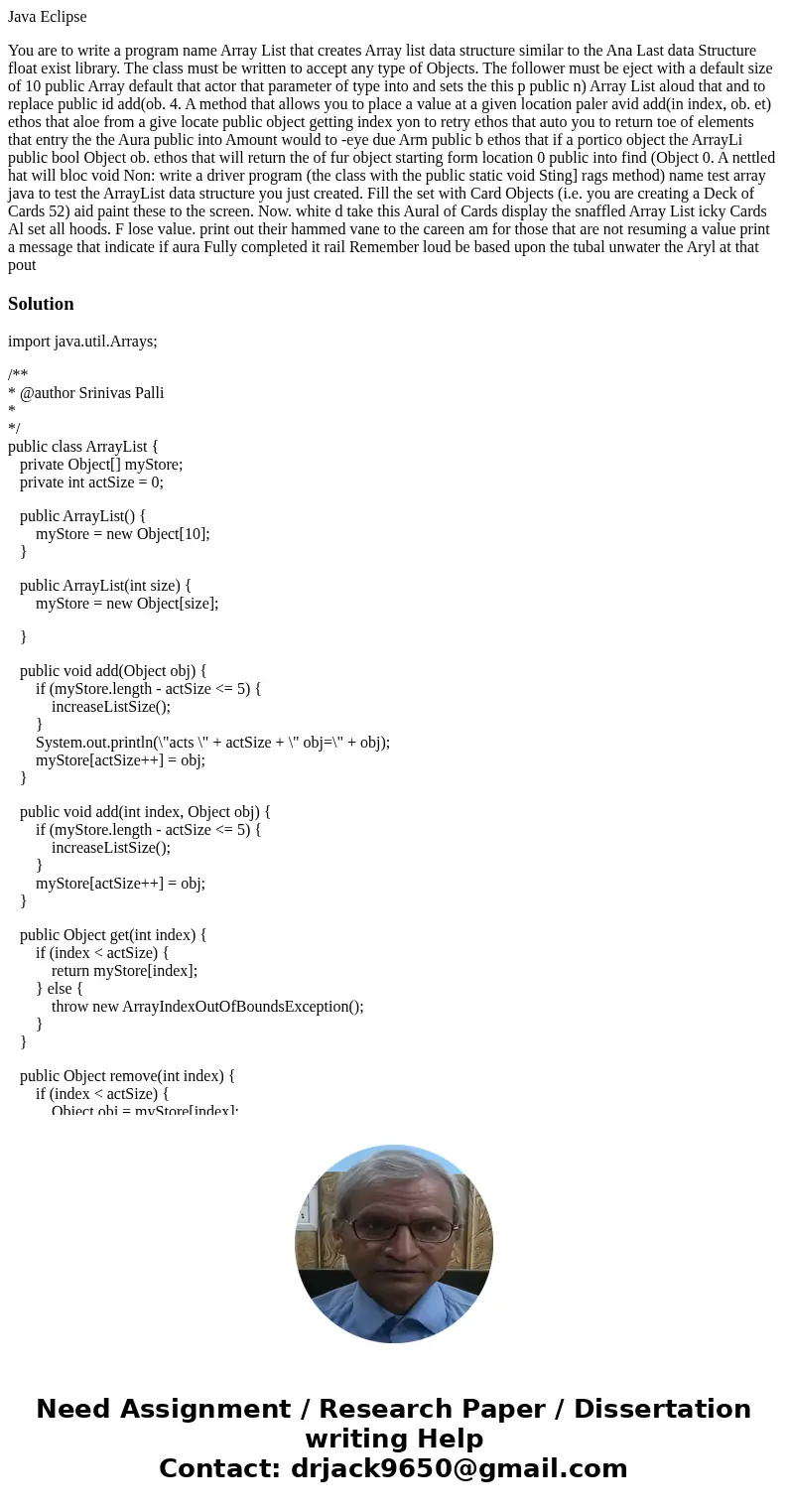 Java Eclipse You are to write a program name Array List that creates Array list data structure similar to the Ana Last data Structure float exist library. The c Java Eclipse You are to write a program name Array List that creates Array list data structure similar to the Ana Last data Structure float exist library. The c