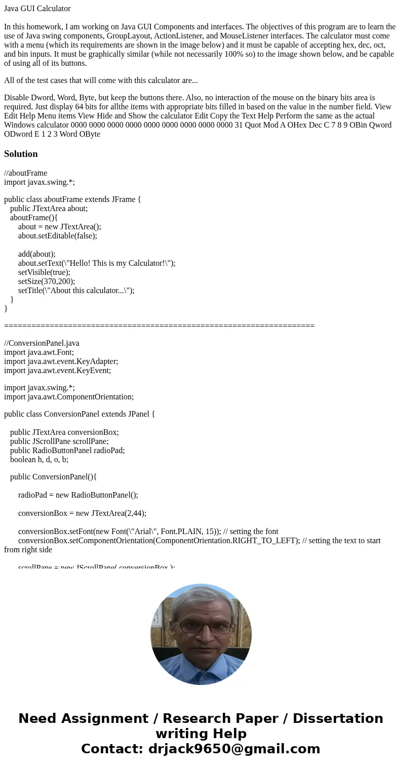 Java GUI Calculator In this homework, I am working on Java GUI Components and interfaces. The objectives of this program are to learn the use of Java swing comp Java GUI Calculator In this homework, I am working on Java GUI Components and interfaces. The objectives of this program are to learn the use of Java swing comp