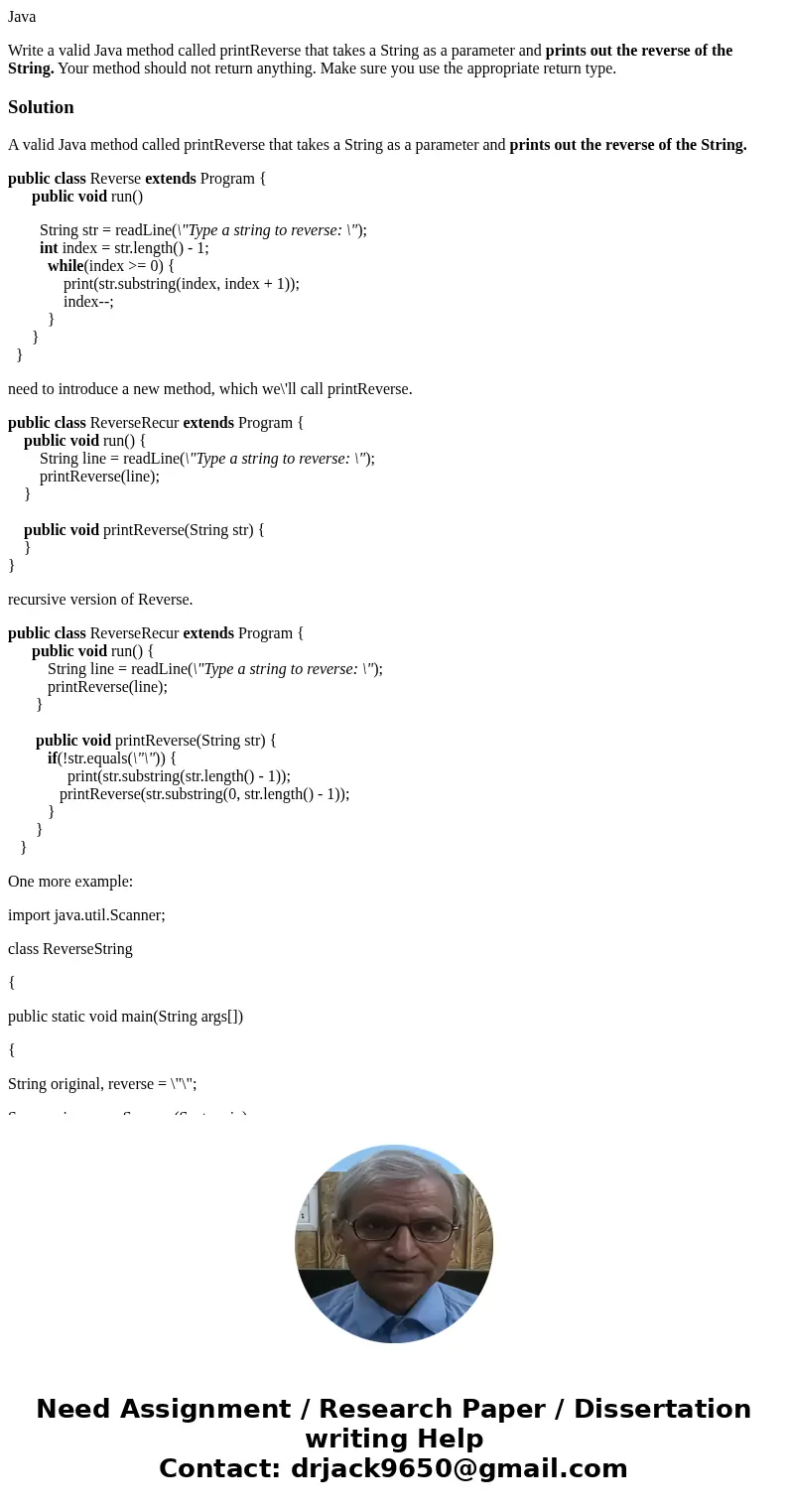 Java Write a valid Java method called printReverse that takes a String as a parameter and prints out the reverse of the String. Your method should not return an