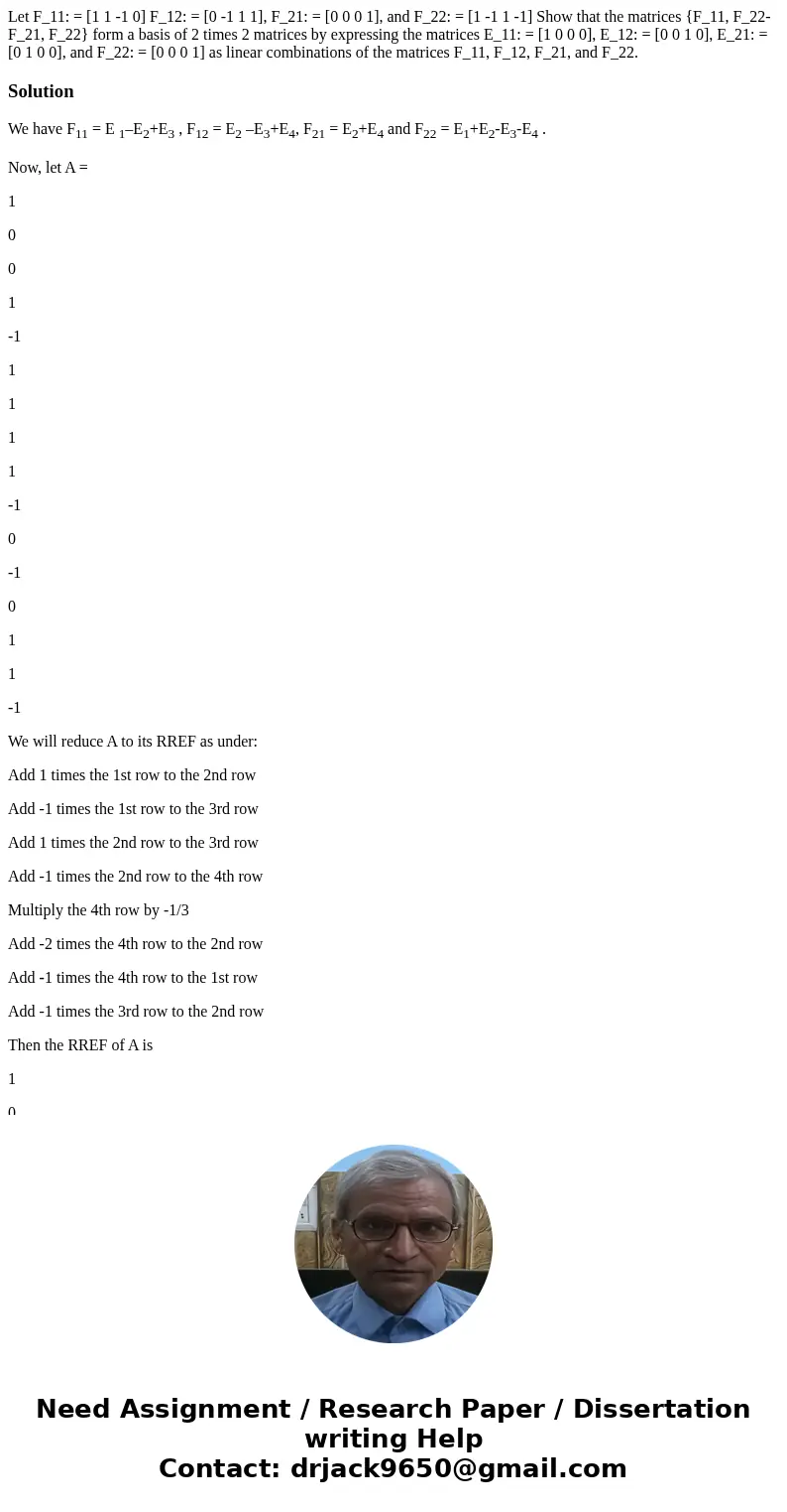  Let F_11: = [1 1 -1 0] F_12: = [0 -1 1 1], F_21: = [0 0 0 1], and F_22: = [1 -1 1 -1] Show that the matrices {F_11, F_22- F_21, F_22} form a basis of 2 times 2