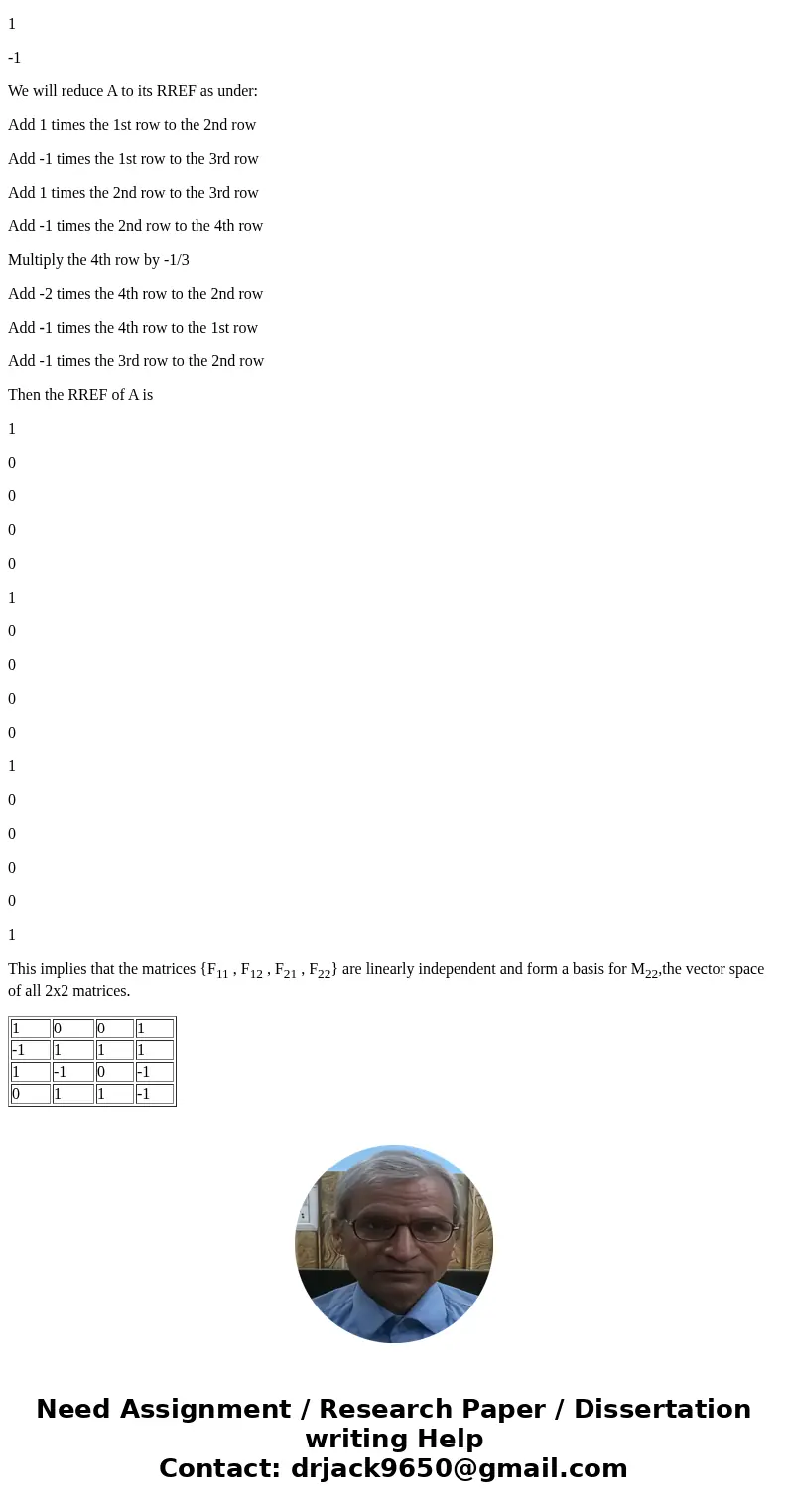  Let F_11: = [1 1 -1 0] F_12: = [0 -1 1 1], F_21: = [0 0 0 1], and F_22: = [1 -1 1 -1] Show that the matrices {F_11, F_22- F_21, F_22} form a basis of 2 times 2