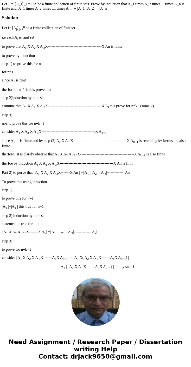 Let T = {A_i}_i = 1^n be a finite collection of finite sets. Prove by induction that A_1 times A_2 times ... times A_n is finite and |A_1 times A_2 times ....   Let T = {A_i}_i = 1^n be a finite collection of finite sets. Prove by induction that A_1 times A_2 times ... times A_n is finite and |A_1 times A_2 times ....
