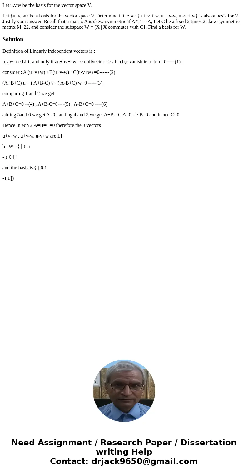 Let u,v,w be the basis for the vector space V. Let {u, v, w} be a basis for the vector space V. Determine if the set {u + v + w, u + v-w, u -v + w} is also a ba Let u,v,w be the basis for the vector space V. Let {u, v, w} be a basis for the vector space V. Determine if the set {u + v + w, u + v-w, u -v + w} is also a ba