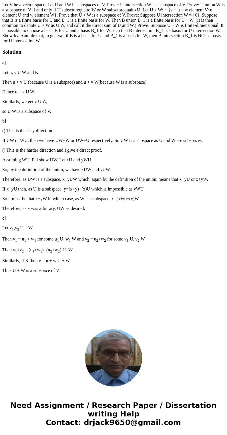 Let V be a vector space. Let U and W be subspaces of V. Prove: U intersection W is a subspace of V. Prove: U union W is a subspace of V if and only if U subset  Let V be a vector space. Let U and W be subspaces of V. Prove: U intersection W is a subspace of V. Prove: U union W is a subspace of V if and only if U subset