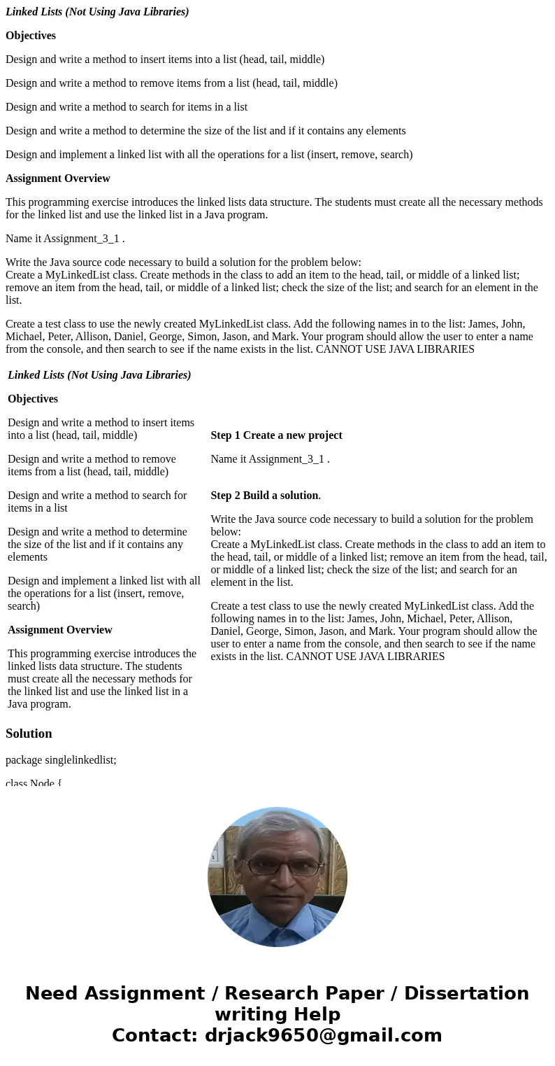 Linked Lists (Not Using Java Libraries) Objectives Design and write a method to insert items into a list (head, tail, middle) Design and write a method to remov