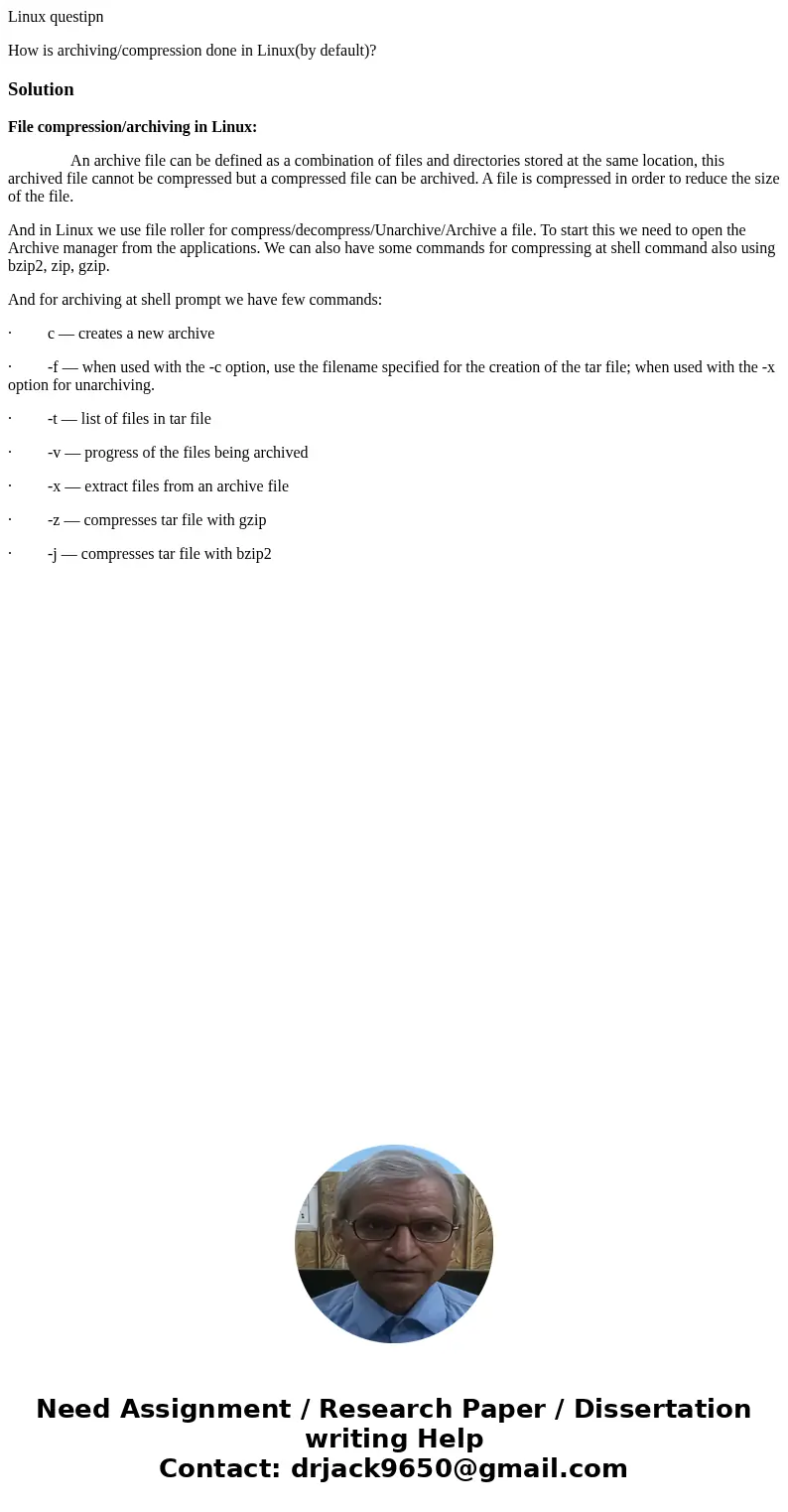 Linux questipn How is archiving/compression done in Linux(by default)?SolutionFile compression/archiving in Linux: An archive file can be defined as a combinati Linux questipn How is archiving/compression done in Linux(by default)?SolutionFile compression/archiving in Linux: An archive file can be defined as a combinati