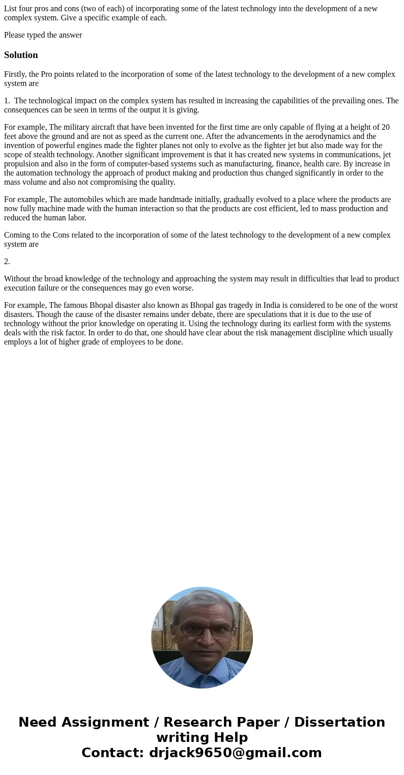 List four pros and cons (two of each) of incorporating some of the latest technology into the development of a new complex system. Give a specific example of ea List four pros and cons (two of each) of incorporating some of the latest technology into the development of a new complex system. Give a specific example of ea