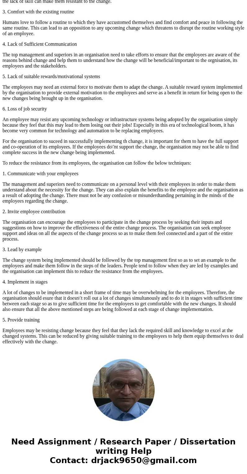 Make a list of reasons employees may resist a change intervention. With these factors in mind, devise a plan of action as to what leaders can do to support (or  Make a list of reasons employees may resist a change intervention. With these factors in mind, devise a plan of action as to what leaders can do to support (or