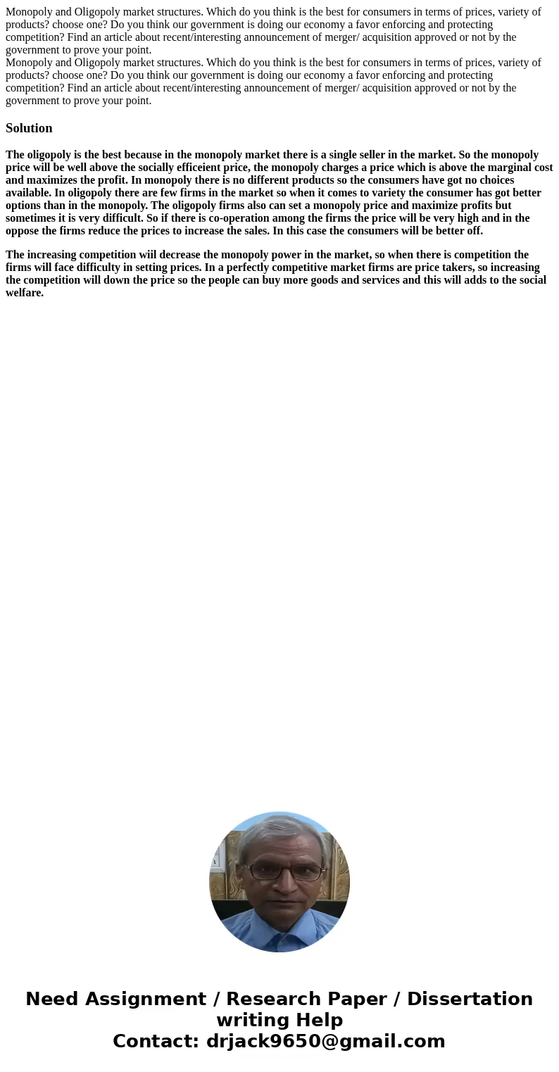 Monopoly and Oligopoly market structures. Which do you think is the best for consumers in terms of prices, variety of products? choose one? Do you think our go  Monopoly and Oligopoly market structures. Which do you think is the best for consumers in terms of prices, variety of products? choose one? Do you think our go
