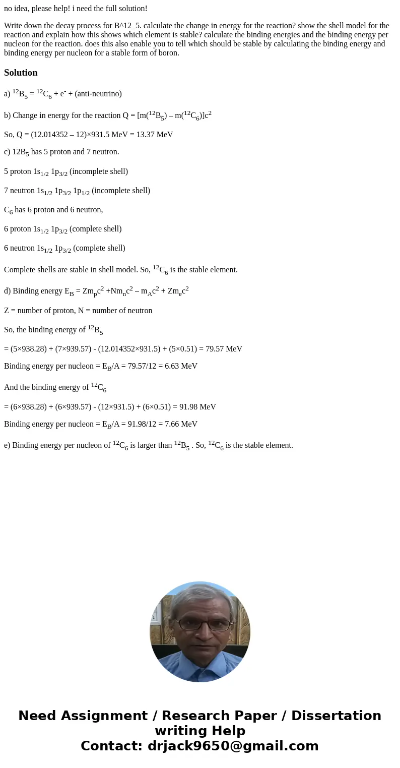 no idea, please help! i need the full solution! Write down the decay process for B^12_5. calculate the change in energy for the reaction? show the shell model f no idea, please help! i need the full solution! Write down the decay process for B^12_5. calculate the change in energy for the reaction? show the shell model f