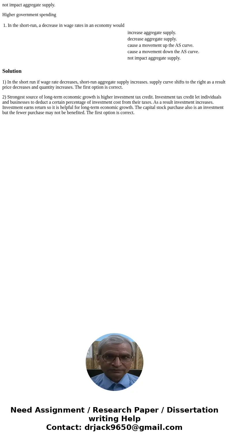 not impact aggregate supply. Higher government spending 1. In the short-run, a decrease in wage rates in an economy would increase aggregate supply. decrease ag not impact aggregate supply. Higher government spending 1. In the short-run, a decrease in wage rates in an economy would increase aggregate supply. decrease ag