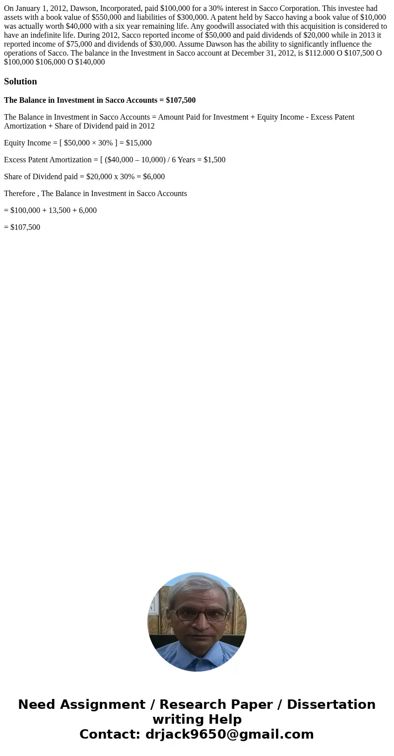 On January 1, 2012, Dawson, Incorporated, paid $100,000 for a 30% interest in Sacco Corporation. This investee had assets with a book value of $550,000 and lia  On January 1, 2012, Dawson, Incorporated, paid $100,000 for a 30% interest in Sacco Corporation. This investee had assets with a book value of $550,000 and lia