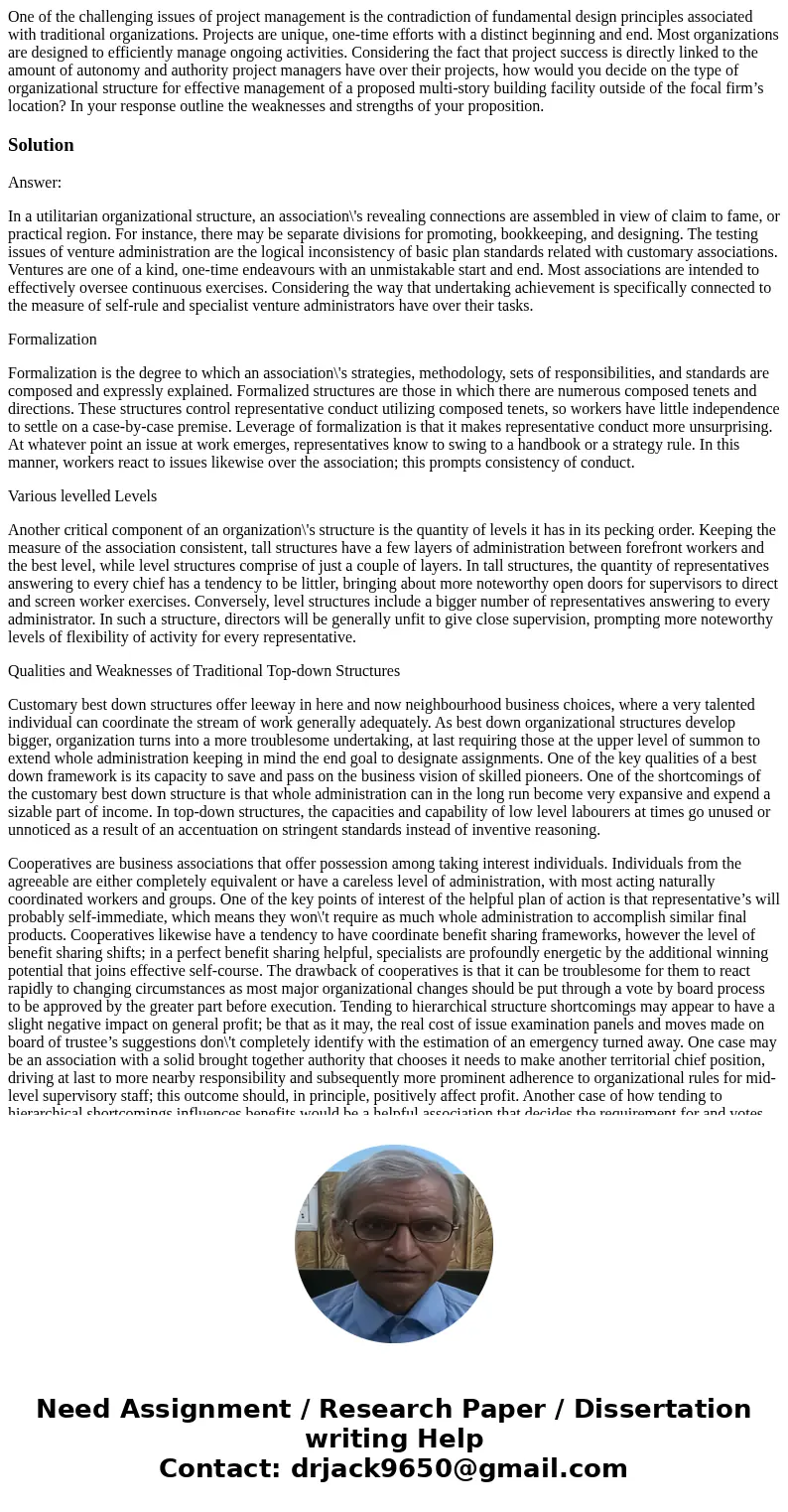 One of the challenging issues of project management is the contradiction of fundamental design principles associated with traditional organizations. Projects ar One of the challenging issues of project management is the contradiction of fundamental design principles associated with traditional organizations. Projects ar