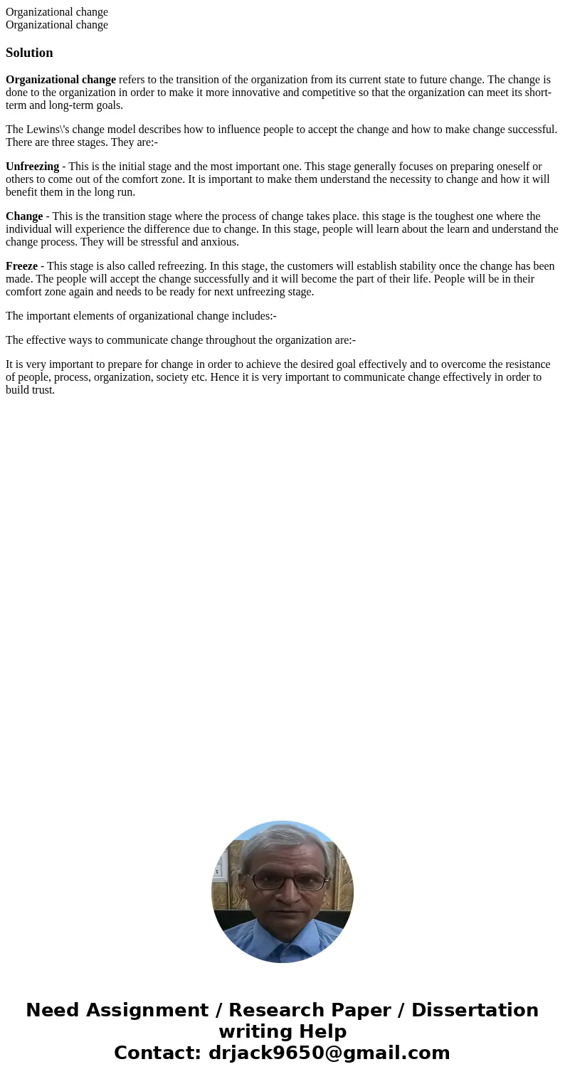 Organizational change Organizational changeSolutionOrganizational change refers to the transition of the organization from its current state to future change.   Organizational change Organizational changeSolutionOrganizational change refers to the transition of the organization from its current state to future change.