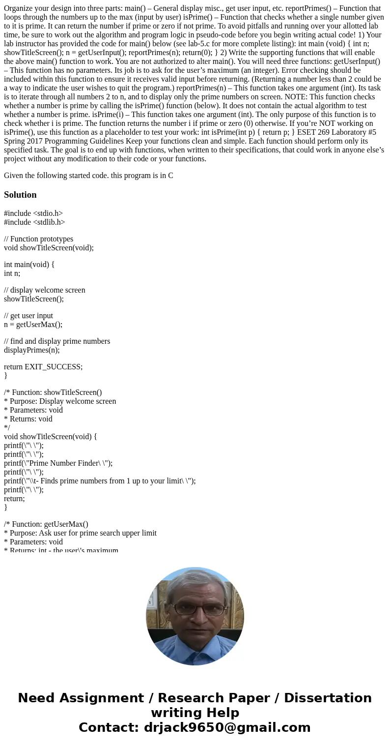 Organize your design into three parts: main() – General display misc., get user input, etc. reportPrimes() – Function that loops through the numbers up to the m Organize your design into three parts: main() – General display misc., get user input, etc. reportPrimes() – Function that loops through the numbers up to the m